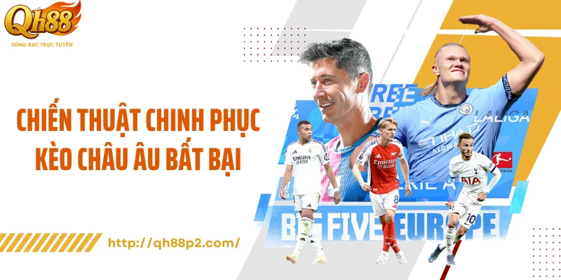 Chiến thuật chinh phục kèo châu Âu bất bại