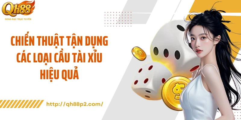 Chiến thuật tận dụng các loại cầu tài xỉu hiệu quả