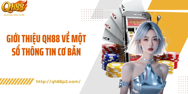 Giới thiệu QH88 về một số thông tin cơ bản