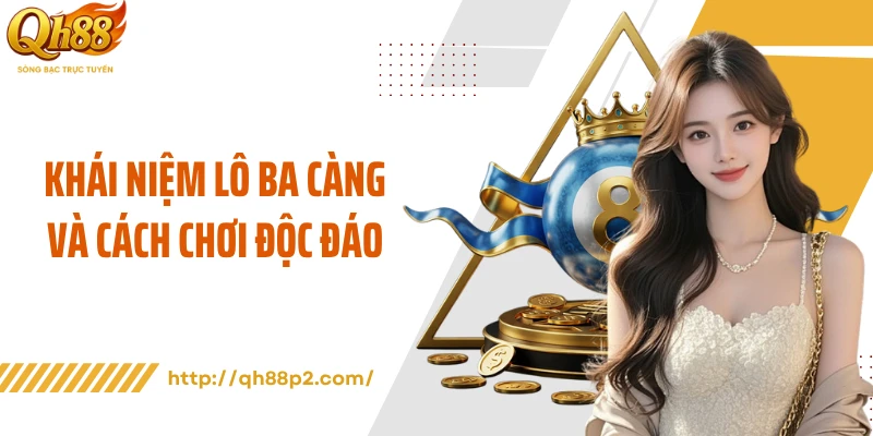 Khái niệm lô ba càng và cách chơi độc đáo