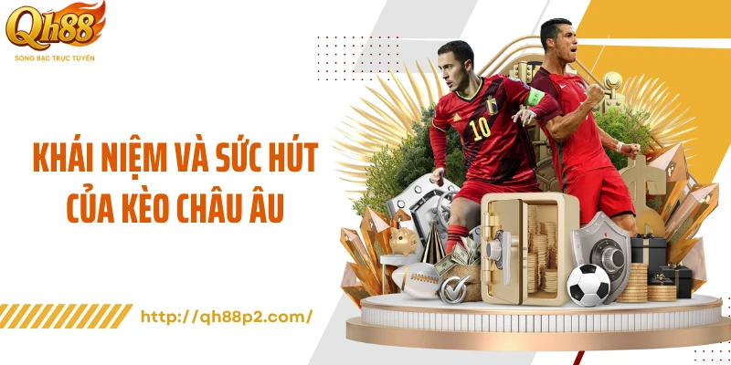 Khái niệm và sức hút của kèo châu Âu