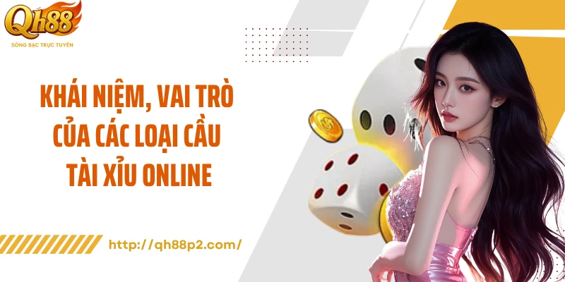 Khái niệm, vai trò của các loại cầu tài xỉu online