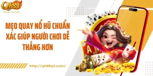 Mẹo Quay Nổ Hũ Chuẩn Xác Giúp Người Chơi Dễ Thắng Hơn