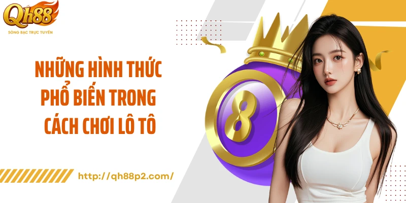 Những hình thức phổ biến trong cách chơi lô tô