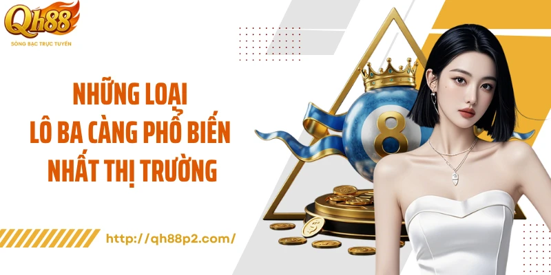 Những loại lô ba càng phổ biến nhất thị trường