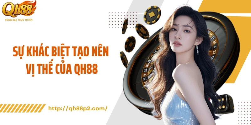 Sự khác biệt tạo nên vị thế của QH88