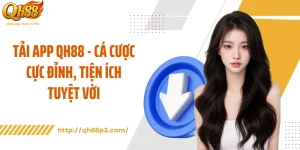Tải App QH88 - Cá Cược Cực Đỉnh, Tiện Ích Tuyệt Vời
